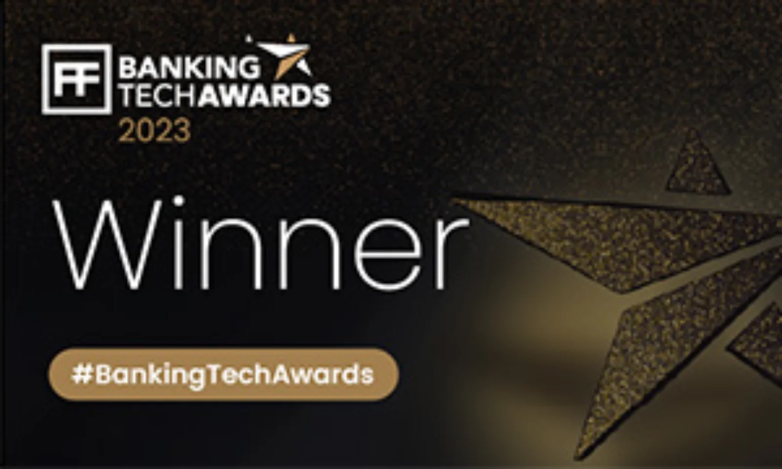 Image of the 2023 Banking Tech Awards Winner badge, featuring a black and gold design with a prominent star and the hashtag #BankingTechAwards.